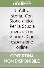 Un'altra storia. Con Storia antica. Per la Scuola media. Con e-book. Con espansione online libro