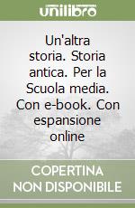 Un'altra storia. Storia antica. Per la Scuola media. Con e-book. Con espansione online libro