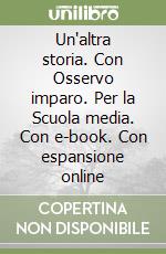 Un'altra storia. Con Osservo imparo. Per la Scuola media. Con e-book. Con espansione online libro