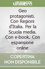 Geo protagonisti. Con Regioni d'Italia. Per la Scuola media. Con e-book. Con espansione online libro