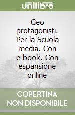 Geo protagonisti. Per la Scuola media. Con e-book. Con espansione online libro