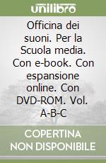 Officina dei suoni. Per la Scuola media. Con e-book. Con espansione online. Con DVD-ROM. Vol. A-B-C libro