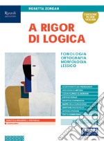 A rigor di logica. Fonologia, ortografia, morfologia, lessico. Con Progetto accoglienza, Laboratorio lessico, Mappe semplificate, Quaderno operativo e Visione d'insieme. Per la Scuola media. Con e-book. Con espansione online libro