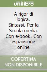 A rigor di logica. Sintassi. Per la Scuola media. Con e-book. Con espansione online libro