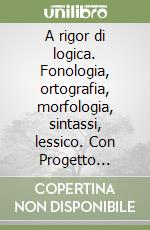 A rigor di logica. Fonologia, ortografia, morfologia, sintassi, lessico. Con Progetto accoglienza, Laboratorio lessico, Mappe semplificate, Quaderno operativo e Visione d'insieme. Per la Scuola media. Con e-book. Con espansione online libro