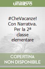 #CheVacanze! Con Narrativa. Per la 2ª classe elementare libro