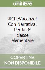 #CheVacanze! Con Narrativa. Per la 3ª classe elementare libro