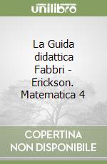 La Guida didattica Fabbri - Erickson. Matematica 4 libro