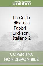 La Guida didattica Fabbri - Erickson. Italiano 2 libro