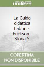 La Guida didattica Fabbri - Erickson. Storia 5 libro