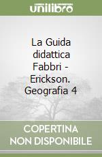 La Guida didattica Fabbri - Erickson. Geografia 4 libro