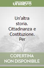 Un'altra storia. Cittadinanza e Costituzione. Per  libro