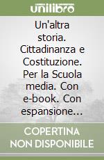 Un'altra storia. Cittadinanza e Costituzione. Per la Scuola media. Con e-book. Con espansione online libro