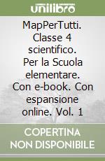 MapPerTutti. Classe 4 scientifico. Per la Scuola elementare. Con e-book. Con espansione online. Vol. 1 libro