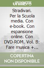 Stradivari. Per la Scuola media. Con e-book. Con espansione online. Con DVD-ROM. Vol. B: Fare musica + dvd ascolti + hub young + hub kit libro