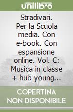 Stradivari. Per la Scuola media. Con e-book. Con espansione online. Vol. C: Musica in classe + hub young + hub kit libro