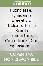 Fuoriclasse. Quaderno operativo. Italiano. Per la Scuola elementare. Con e-book. Con espansione online. Vol. 1 libro