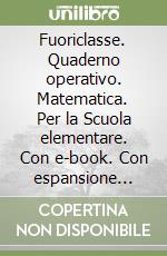 Fuoriclasse. Quaderno operativo. Matematica. Per la Scuola elementare. Con e-book. Con espansione online. Vol. 1 libro