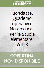 Fuoriclasse. Quaderno operativo. Matematica. Per la Scuola elementare. Vol. 3 libro