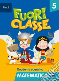 Fuori classe. Matematica. Per la 5ª classe elementare