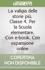 La valigia delle storie più. Classe 4. Per la Scuola elementare. Con e-book. Con espansione online libro