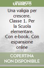 Una valigia per crescere. Classe 1. Per la Scuola elementare. Con e-book. Con espansione online libro