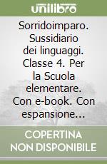 Sorridoimparo. Sussidiario dei linguaggi. Classe 4. Per la Scuola elementare. Con e-book. Con espansione online. Vol. 1 libro