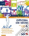 Officina dei suoni. Con Hub young, Hub kit e #lamusicanonsiferma. Per la Scuola media. Con e-book. Con espansione online. Vol. A: Ascoltare la musica libro di Deriu Rosalba Ventura Marco Agostini Roberto