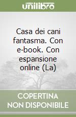 Casa dei cani fantasma. Con e-book. Con espansione online (La) libro