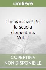 Che vacanze! Per la scuola elementare. Vol. 1 libro