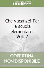 Che vacanze! Per la scuola elementare. Vol. 2
