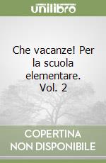 Che vacanze! Per la scuola elementare. Vol. 2 libro