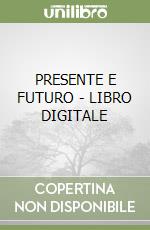 PRESENTE E FUTURO - LIBRO DIGITALE libro