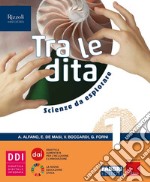 Tra le dita. Scienze da esplorare. Per la Scuola media. Con e-book. Con espansione online. Vol. 1 libro usato