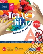 TRA LE DITA. SCIENZE DA ESPLORARE - LIBRO DIGITALE libro