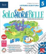 Solostoriebelle. Con Letture e scrittura, Taccuino per leggere, scrivere, parlare, Grammatica e Quaderno. Per la 5ª classe elementare. Con e-book. Con espansione online. Vol. 2 libro