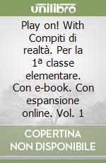 Play on! With Compiti di realtà. Per la 1ª classe elementare. Con e-book. Con espansione online. Vol. 1 libro