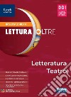 Lettura oltre. Letteratura teatro. Per la Scuola media. Con e-book. Con espansione online libro di Zordan Rosetta