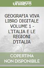 GEOGRAFIA VIVA LIBRO DIGITALE VOLUME 1 - L'ITALIA E LE REGIONI D'ITALIA libro