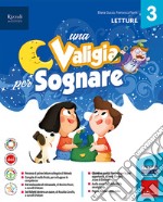 Valigia per sognare. Con Letture, Grammatica e scrittura e Quaderno, Matematica e Quaderno, Storia, Geografia e Scienze e Quaderno. Per la Scuola elementare. Con e-book. Con espansione online (Una). Vol. 3 libro