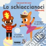 Lo schiaccianoci. I miei piccoli libri sonori. Ediz. a colori libro