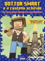 Dottor Smart e il castello schifido. Un libro gioco Minecraft non ufficiale. Ediz. a colori