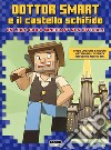 Dottor Smart e il castello schifido. Un libro gioco Minecraft non ufficiale. Ediz. a colori libro