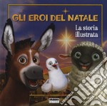 Gli eroi del Natale. La storia illustrata. Ediz. a colori libro