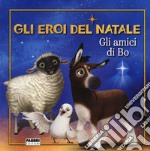 Gli amici di Bo. Gli eroi del Natale. Ediz. a colori libro