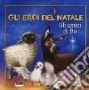 Gli amici di Bo. Gli eroi del Natale. Ediz. a colori libro