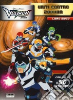 Voltron. Uniti contro Zarkon. Libro gioco. Ediz. a colori libro