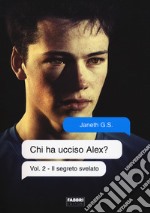 Il segreto svelato. Chi ha ucciso Alex?. Vol. 2 libro