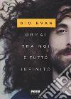 Ormai tra noi è tutto infinito libro di Gio Evan