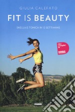 Fit is beauty. Snella e tonica in 12 settimane libro